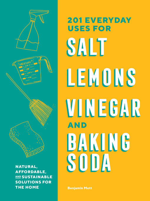 Title details for 201 Everyday Uses for Salt, Lemons, Vinegar, and Baking Soda by Benjamin Mott - Available